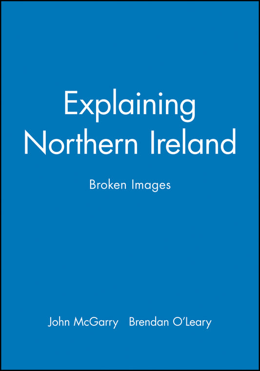 Explaining Northern Ireland – Broken Images (Paperback / softback) 9780631183495