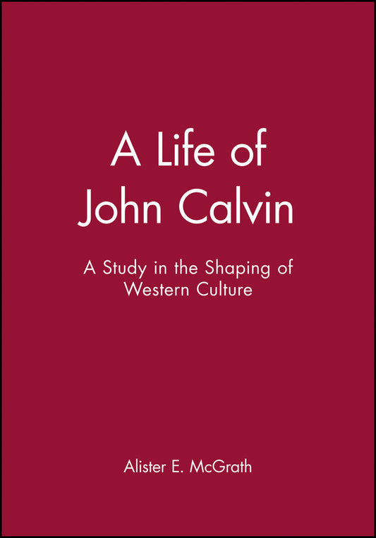 A Life of John Calvin – A Study in the Shaping of Western Culture (Paperback / softback) 9780631189473