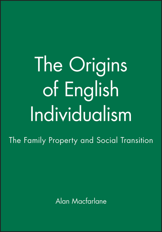 The Origins of English Individualism – The Family Property and Social Transition (Hardback) 9780631193104