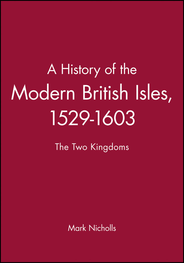 History of the Modern British Isles 1529–1603 – the Two Kingdoms (Paperback / softback) 9780631193340