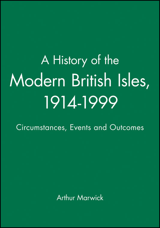 A History of the Modern British Isles, 1914–1999 Circumstances, Events and Outcomes (Paperback / softback) 9780631195221