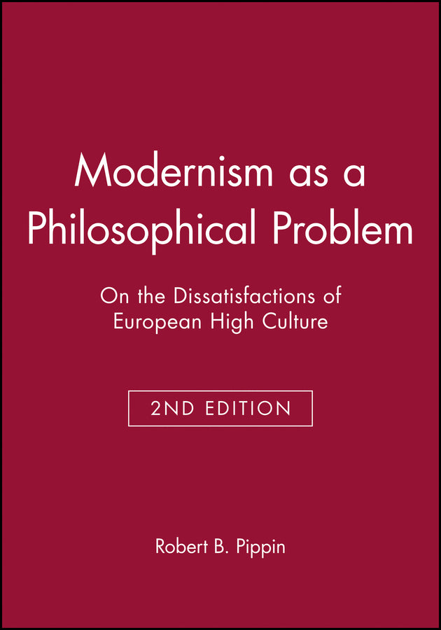 Modernism as a Philosophical Problem – on the Dissatisfactions of European High Culture 2e (Paperback / softback) 9780631214144