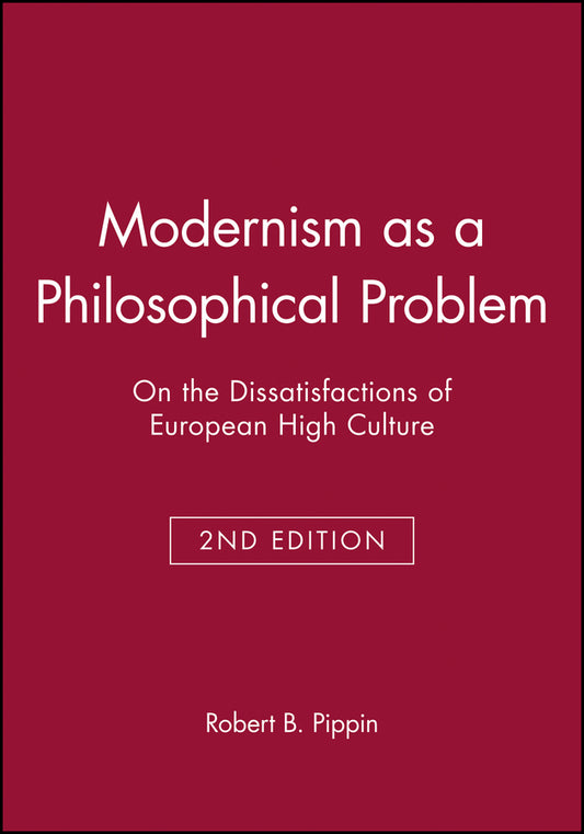 Modernism as a Philosophical Problem – on the Dissatisfactions of European High Culture 2e (Paperback / softback) 9780631214144