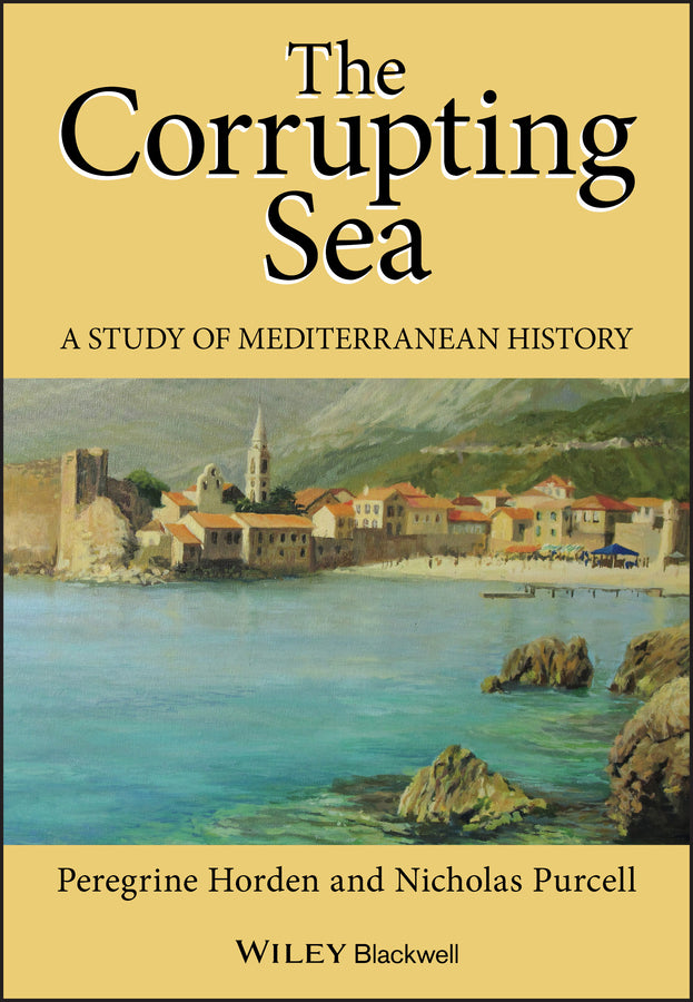 The Corrupting Sea – A Study of Mediterranean of History (Paperback / softback) 9780631218906