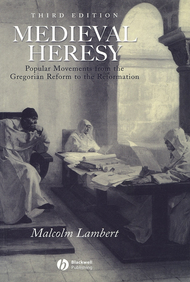 Medieval Heresy – Popular Movements from the Gregorian Reform to the Reformation 3e (Paperback / softback) 9780631222767