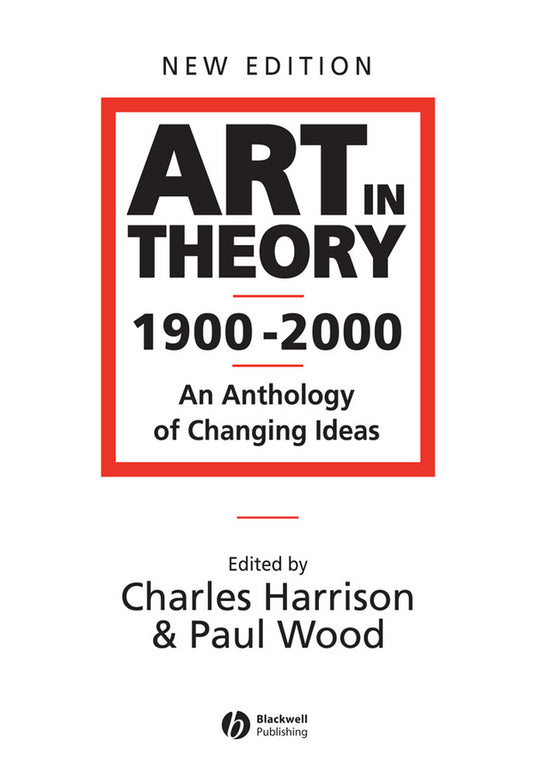 Art in Theory 1900–2000 – An Anthology of Changing  Ideas 2e (Paperback / softback) 9780631227083