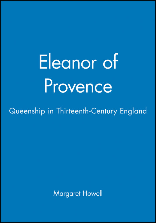Eleanor of Provence – Queenship in Thirteeth–Century England (Paperback / softback) 9780631227397
