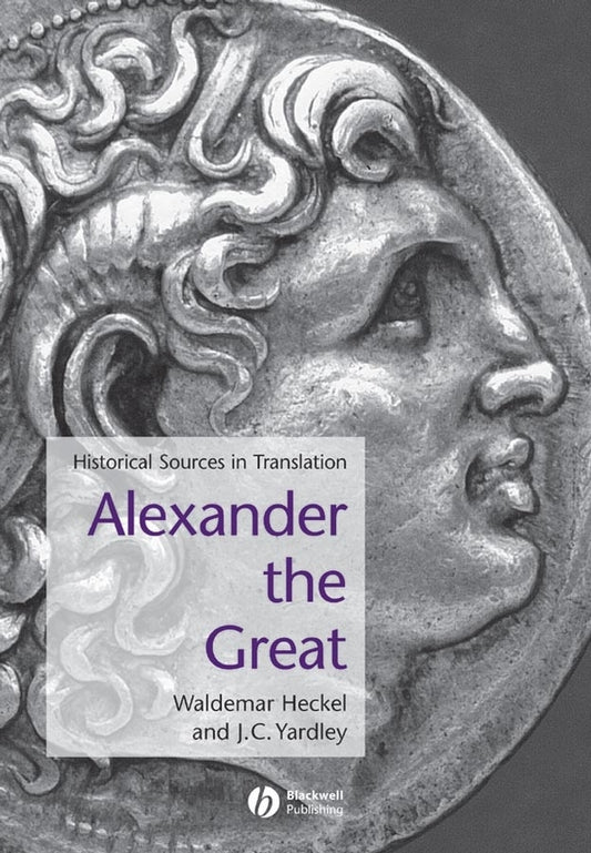 Alexander the Great – Historical Sources in Translation (Hardback) 9780631228202