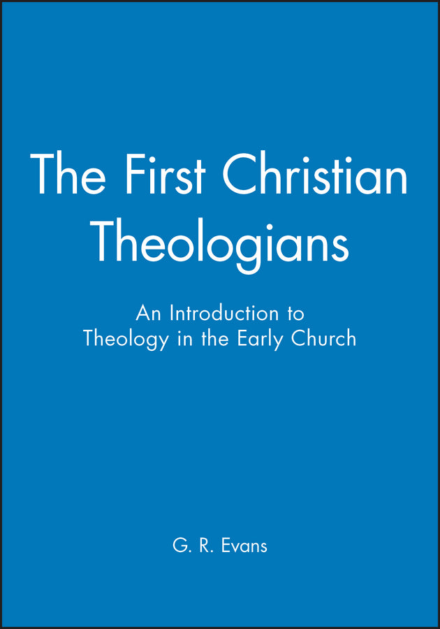 The First Christian Theologians – An Introduction to Theology in the Early Church (Paperback / softback) 9780631231875