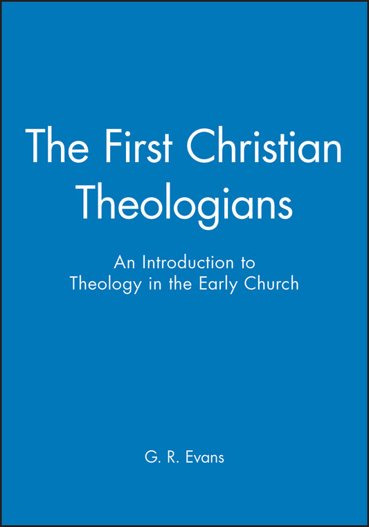 The First Christian Theologians – An Introduction to Theology in the Early Church (Paperback / softback) 9780631231875