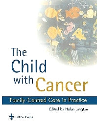 The Child with Cancer; Family-Centred Care in Practice (Paperback) 9780702023002