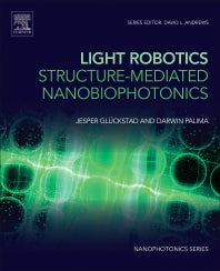 Light Robotics - Structure-mediated Nanobiophotonics (Hardback) 9780702070969