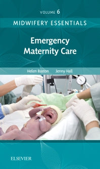 Midwifery Essentials: Emergency Maternity Care; Volume 6 (Paperback) 9780702071027