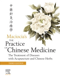 The Practice of Chinese Medicine; The Treatment of Diseases with Acupuncture and Chinese Herbs (Hardback) 9780702079207