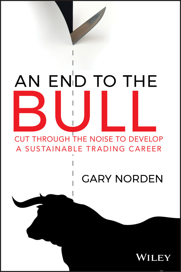 An End to the Bull – Cut through the noise to develop a sustainable trading career (Paperback / softback) 9780730387008