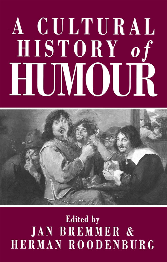 A Cultural History of Humour – From Antiquity to the Present Day (Paperback / softback) 9780745618807