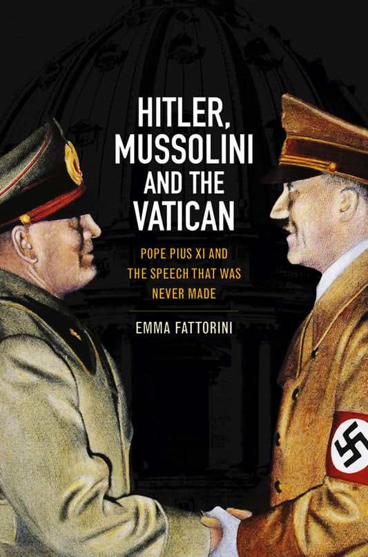 Hitler, Mussolini and the Vatican – Pope Pius XI and the Speech that was Never Made (Hardback) 9780745644882