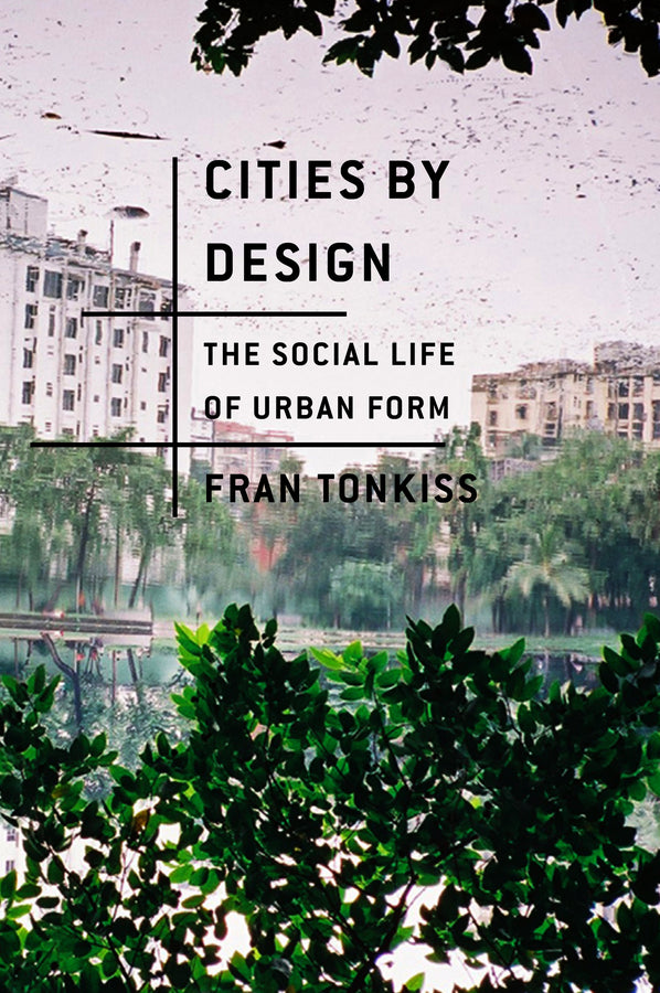 Cities by Design – The Social Life of Urban Form (Paperback / softback) 9780745648989