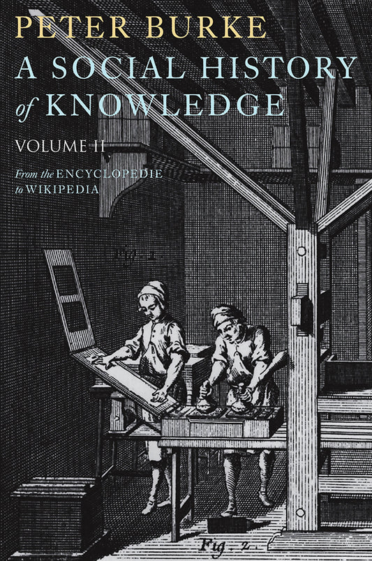 A Social History of Knowledge II – From the Encyclopaedia to Wikipedia (Paperback / softback) 9780745650432