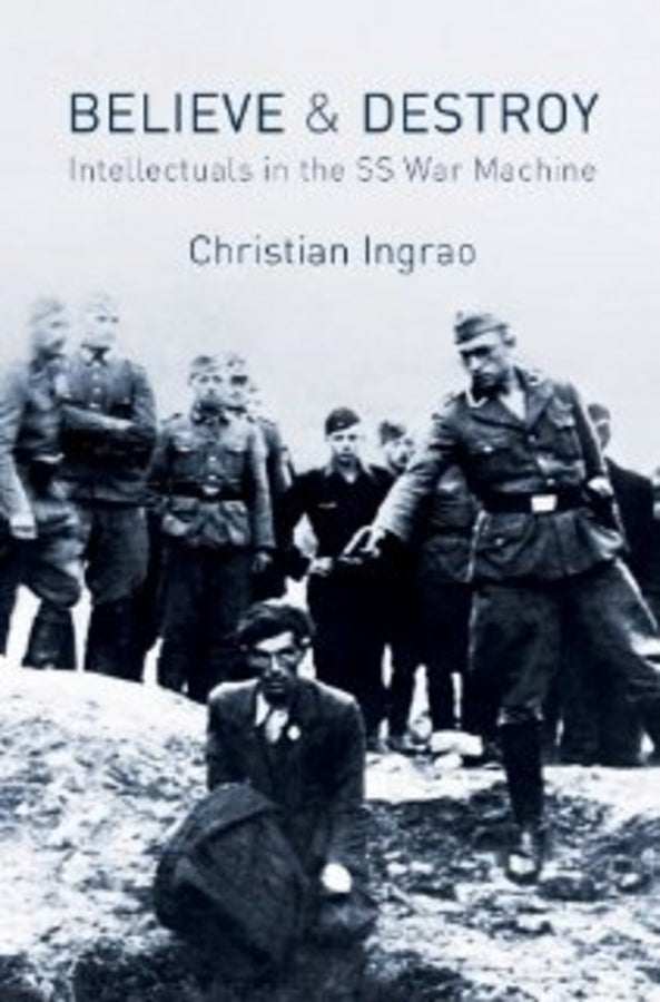 Believe and Destroy – The Intellectuals in the SS War Machine (Paperback / softback) 9780745660271