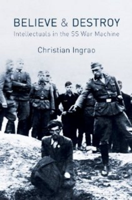 Believe and Destroy – The Intellectuals in the SS War Machine (Paperback / softback) 9780745660271