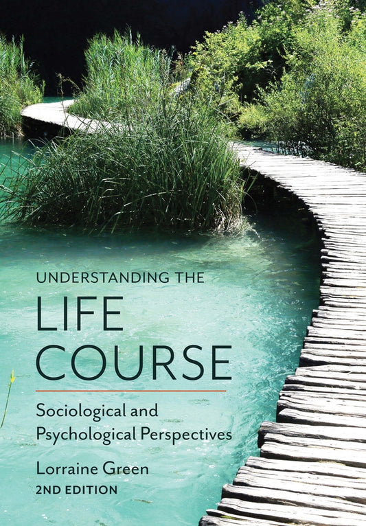 Understanding the Life Course – Sociological and Psychological Perspectives, 2e (Paperback / softback) 9780745697932