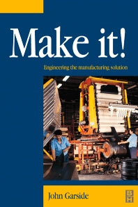 Make It! The Engineering Manufacturing Solution; Engineering the Manufacturing Solution (Hardback) 9780750645690