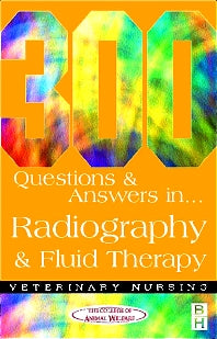 300 Questions and Answers In Radiography and Fluid Therapy for Veterinary Nurses (Paperback) 9780750647946