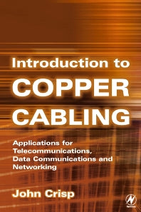 Introduction to Copper Cabling; Applications for Telecommunications, Data Communications and Networking (Paperback) 9780750655552