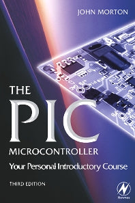 The PIC Microcontroller: Your Personal Introductory Course (Paperback) 9780750666640