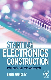 Starting Electronics Construction; Techniques, Equipment and Projects (Paperback) 9780750667364