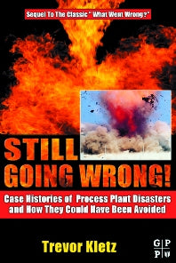 Still Going Wrong!; Case Histories of Process Plant Disasters and How They Could Have Been Avoided (Hardback) 9780750677097