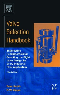 Valve Selection Handbook; Engineering Fundamentals for Selecting the Right Valve Design for Every Industrial Flow Application (Hardback) 9780750677172