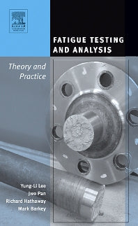 Fatigue Testing and Analysis; Theory and Practice (Hardback) 9780750677196