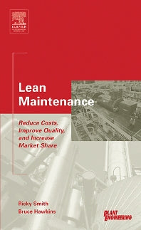 Lean Maintenance; Reduce Costs, Improve Quality, and Increase Market Share (Hardback) 9780750677790