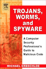 Trojans, Worms, and Spyware; A Computer Security Professional's Guide to Malicious Code (Paperback) 9780750678483