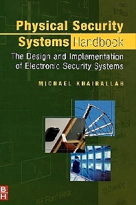 Physical Security Systems Handbook; The Design and Implementation of Electronic Security Systems (Hardback) 9780750678506