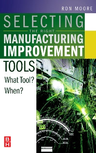 Selecting the Right Manufacturing Improvement Tools; What Tool? When? (Hardback) 9780750679169
