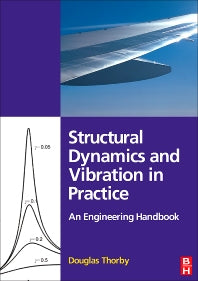 Structural Dynamics and Vibration in Practice; An Engineering Handbook (Paperback) 9780750680028