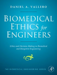 Biomedical Ethics for Engineers; Ethics and Decision Making in Biomedical and Biosystem Engineering (Hardback) 9780750682275