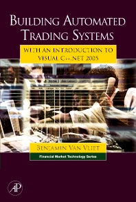 Building Automated Trading Systems; With an Introduction to Visual C++.NET 2005 (Hardback) 9780750682510