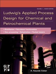 Ludwig's Applied Process Design for Chemical and Petrochemical Plants; Volume 2: Distillation, Packed Towers, Petroleum Fractionation, Gas Processing and Dehydration (Hardback) 9780750683661