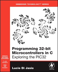 Programming 32-bit Microcontrollers in C; Exploring the PIC32 (Paperback) 9780750687096