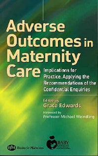 Adverse Outcomes in Maternity Care; Implications for Practice, Applying the Recommendations of the Confidential Enquiries (Paperback) 9780750687898