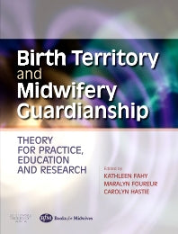 Birth Territory and Midwifery Guardianship; Theory for Practice, Education and Research (Paperback) 9780750688703