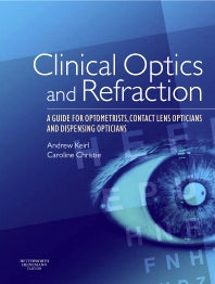Clinical Optics and Refraction; A Guide for Optometrists, Contact Lens Opticians and Dispensing Opticians (Paperback) 9780750688895