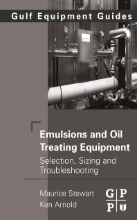 Emulsions and Oil Treating Equipment; Selection, Sizing and Troubleshooting (Hardback) 9780750689700