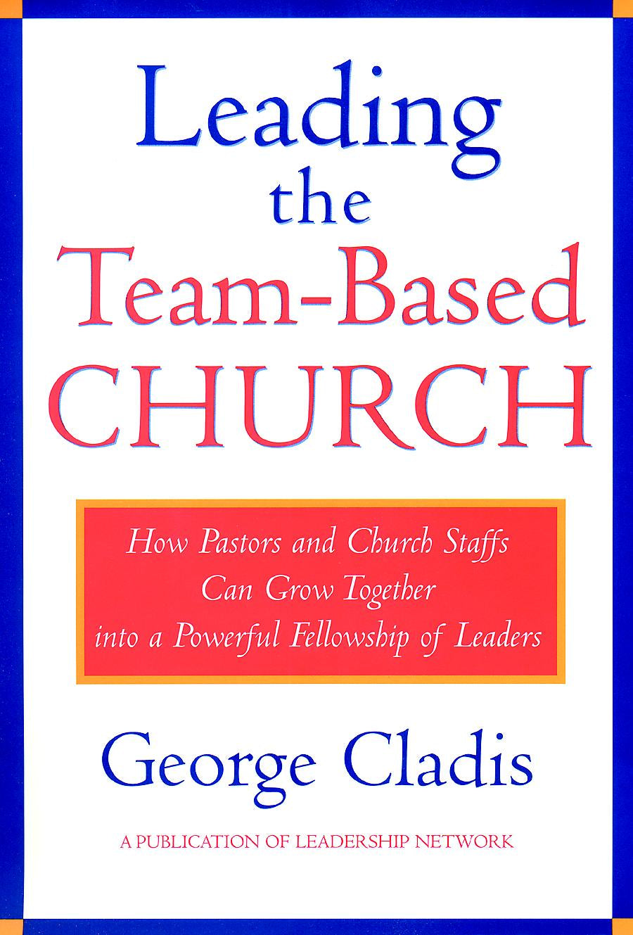 Leading the Team–Based Church – How Pastors & Church Staffs Can Grow Together into a Powerful Fellowship of Leaders (A Pub of Leadership) (Hardback) 9780787941192