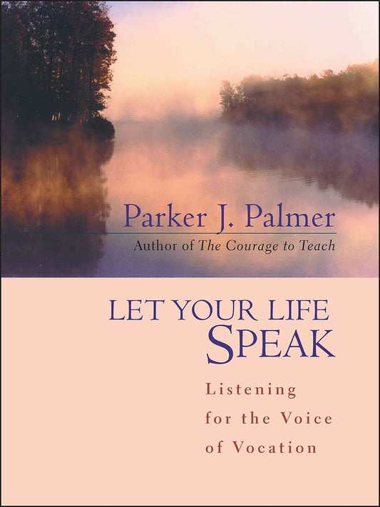 Let Your Life Speak; Listening for the Voice of Vocation (Hardback) 9780787947354