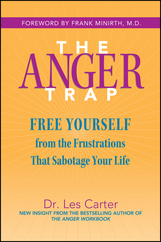 The Anger Trap – Free Yourself from the Frustrations That Sabotage Your Life (Paperback / softback) 9780787968809